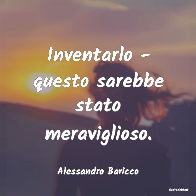 frasi di  Alessandro Baricco
