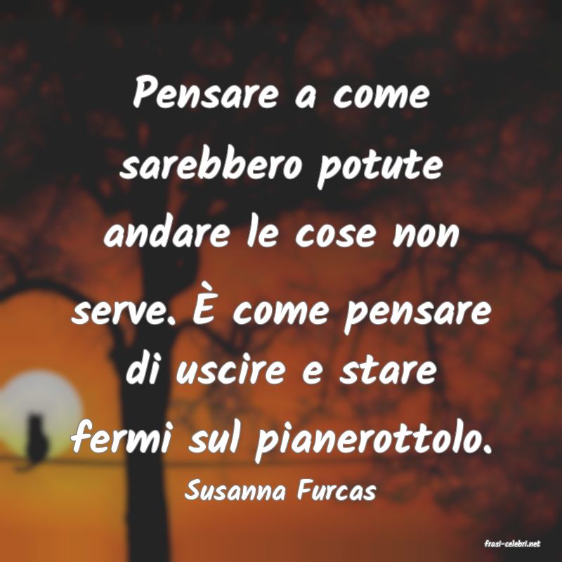 frasi di  Susanna Furcas
