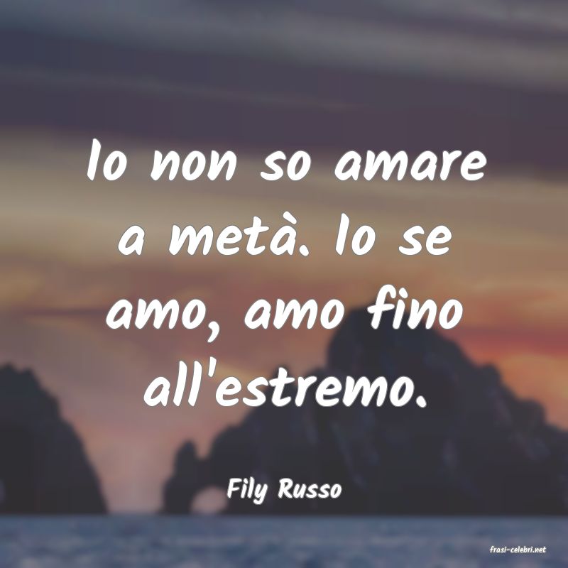 frasi di  Fily Russo
