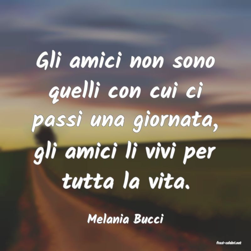 frasi di  Melania Bucci
