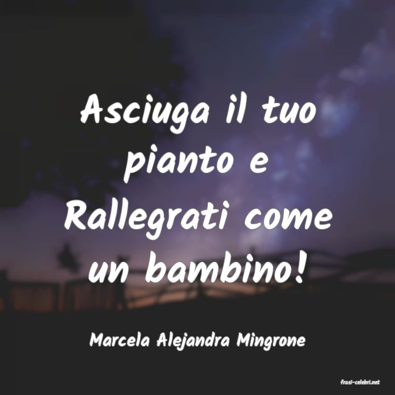 frasi di  Marcela Alejandra Mingrone
