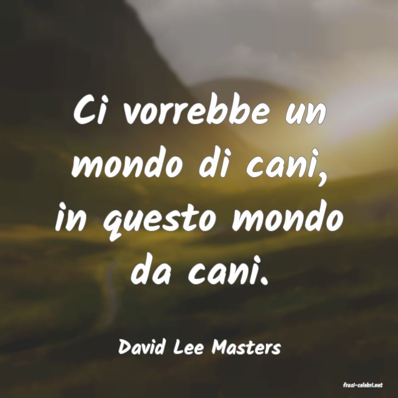 frasi di  David Lee Masters
