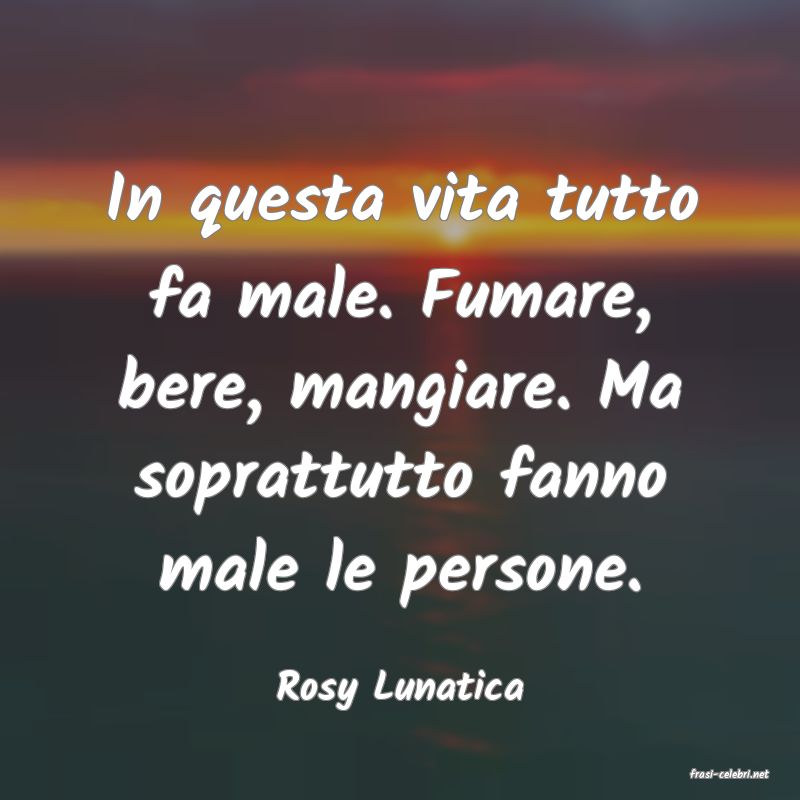 frasi di  Rosy Lunatica
