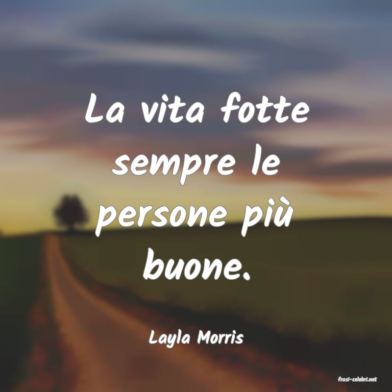 frasi di  Layla Morris
