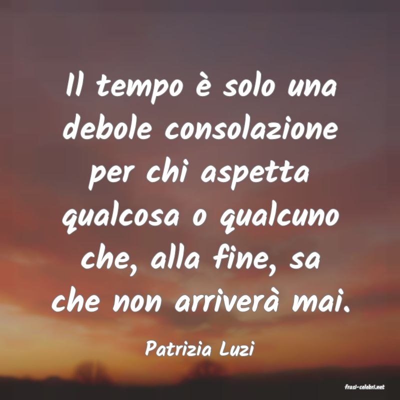 frasi di  Patrizia Luzi
