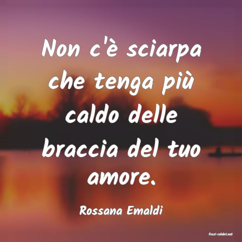 frasi di  Rossana Emaldi

