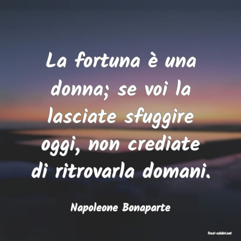 frasi di  Napoleone Bonaparte
