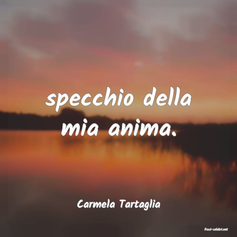 frasi di  Carmela Tartaglia

