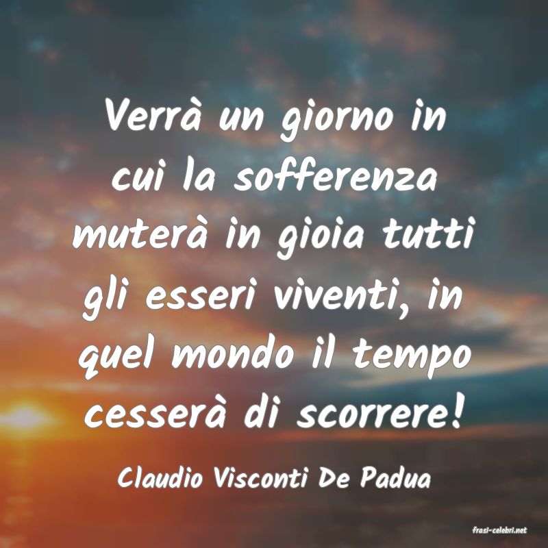 frasi di  Claudio Visconti De Padua

