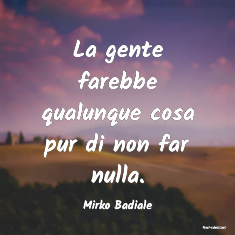 frasi di  Mirko Badiale
