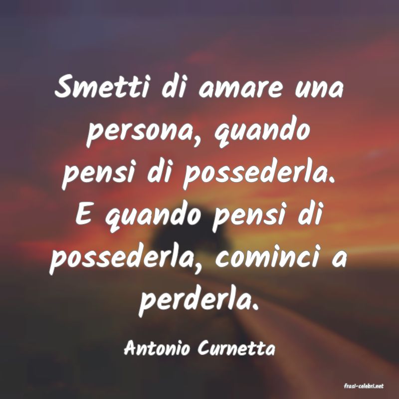 frasi di  Antonio Curnetta
