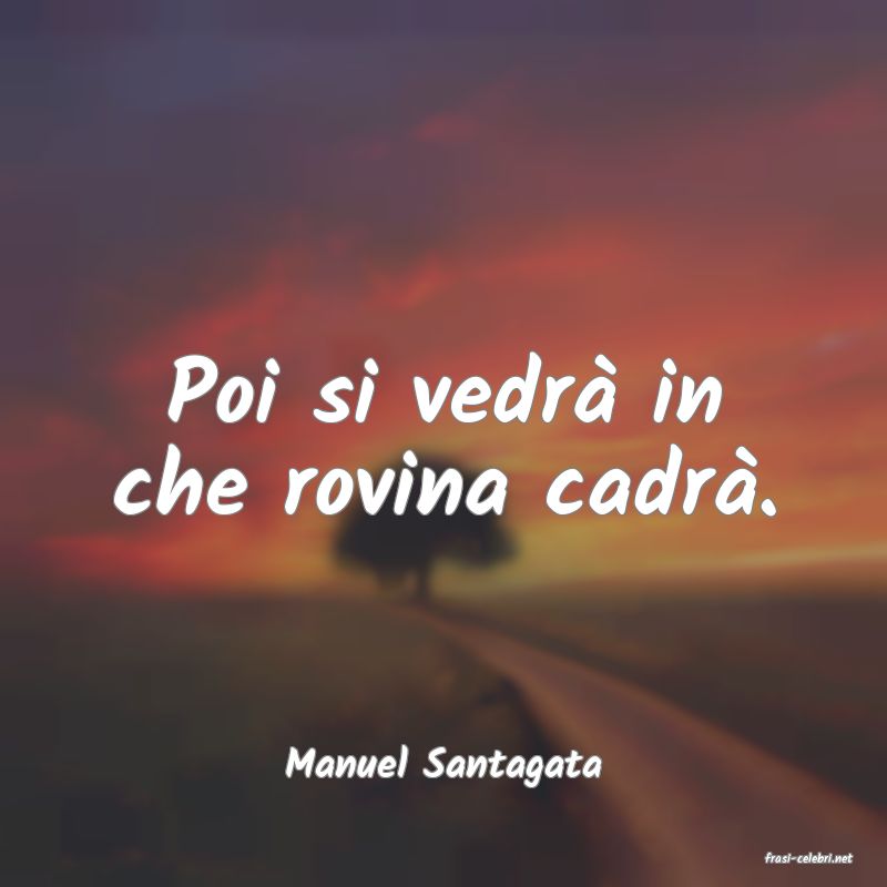 frasi di  Manuel Santagata
