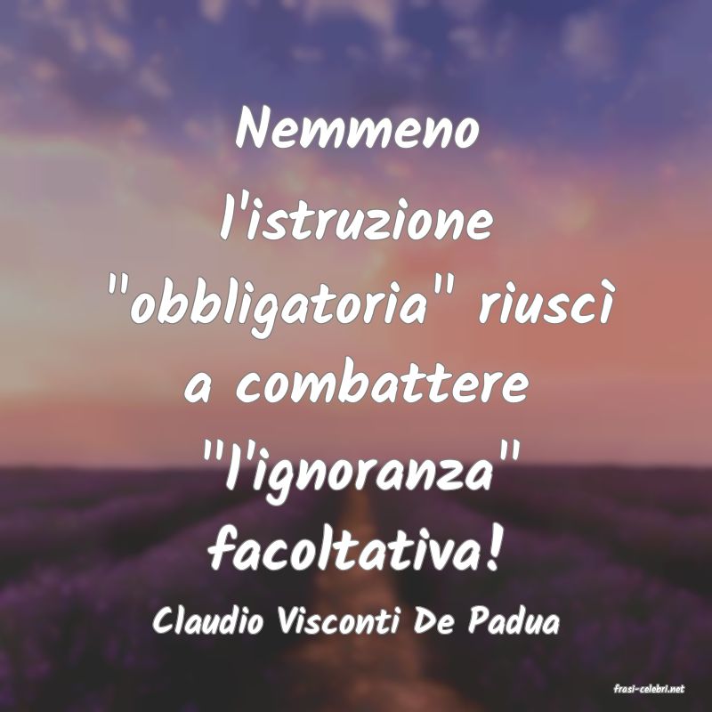 frasi di  Claudio Visconti De Padua
