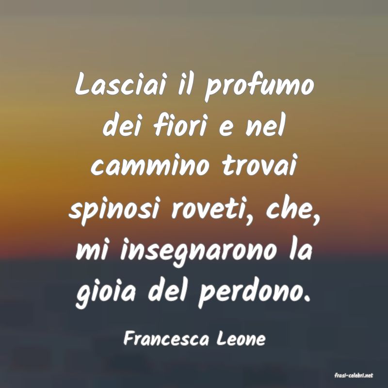 frasi di  Francesca Leone
