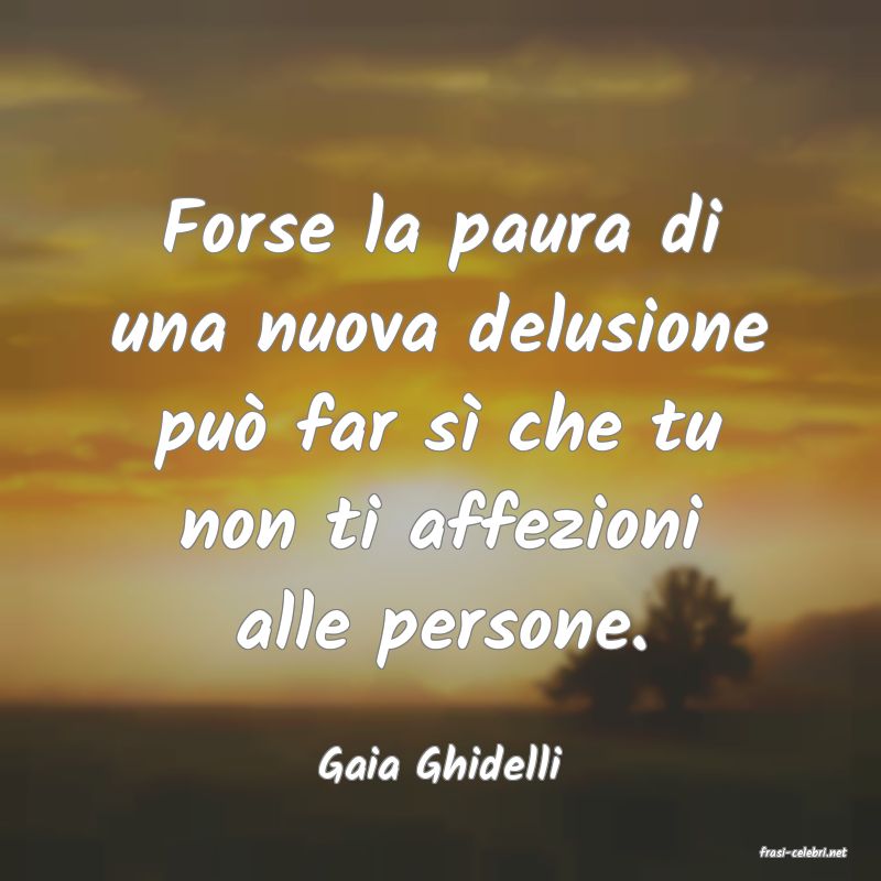 frasi di  Gaia Ghidelli
