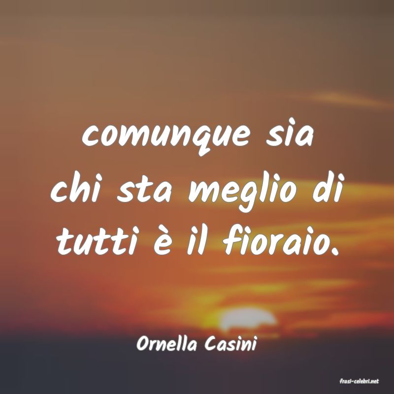frasi di  Ornella Casini

