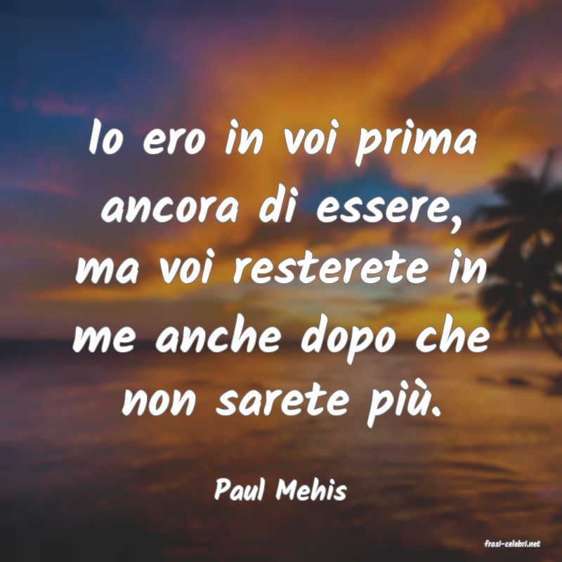 frasi di  Paul Mehis
