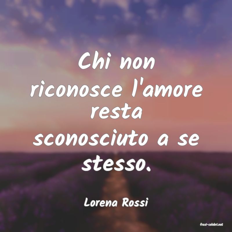 frasi di  Lorena Rossi

