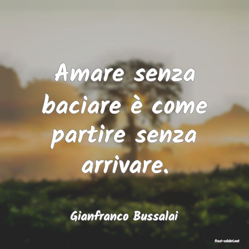 frasi di  Gianfranco Bussalai
