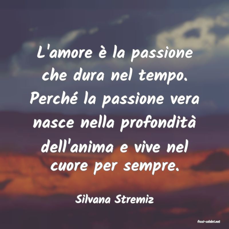 frasi di  Silvana Stremiz
