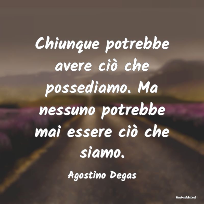 frasi di  Agostino Degas
