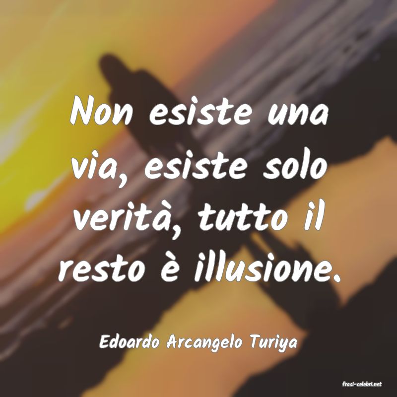 frasi di  Edoardo Arcangelo Turiya
