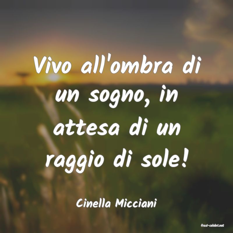 frasi di  Cinella Micciani
