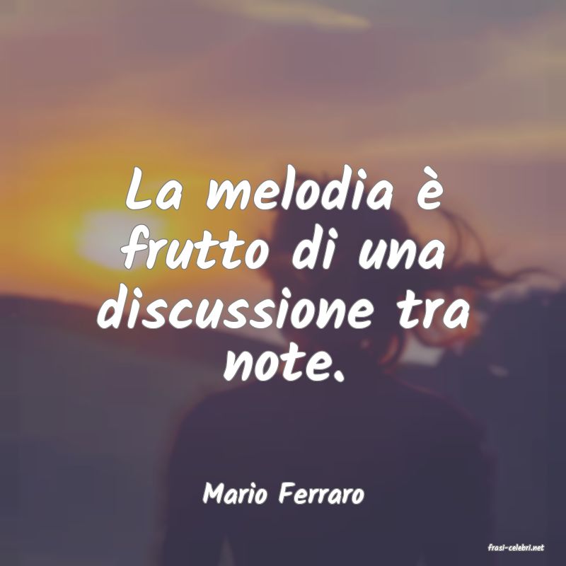 frasi di  Mario Ferraro
