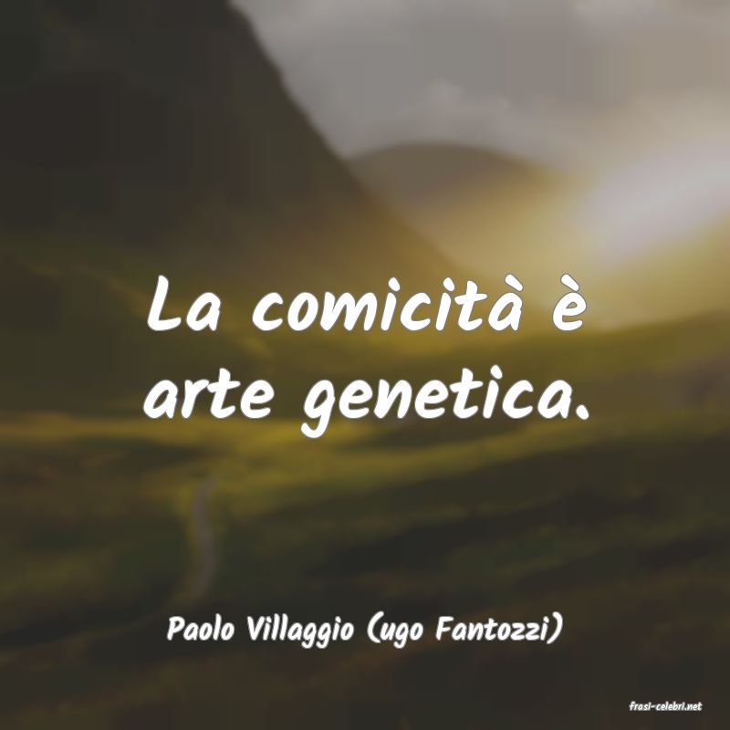 frasi di  Paolo Villaggio (ugo Fantozzi)
