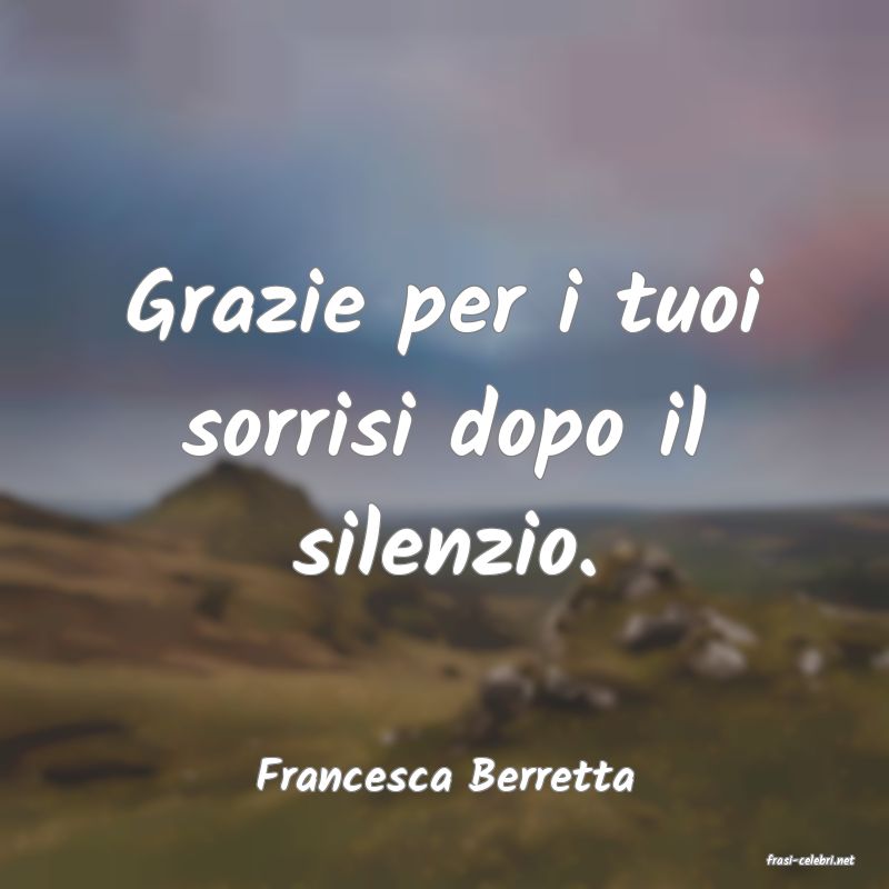 frasi di  Francesca Berretta
