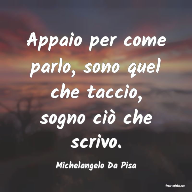 frasi di  Michelangelo Da Pisa
