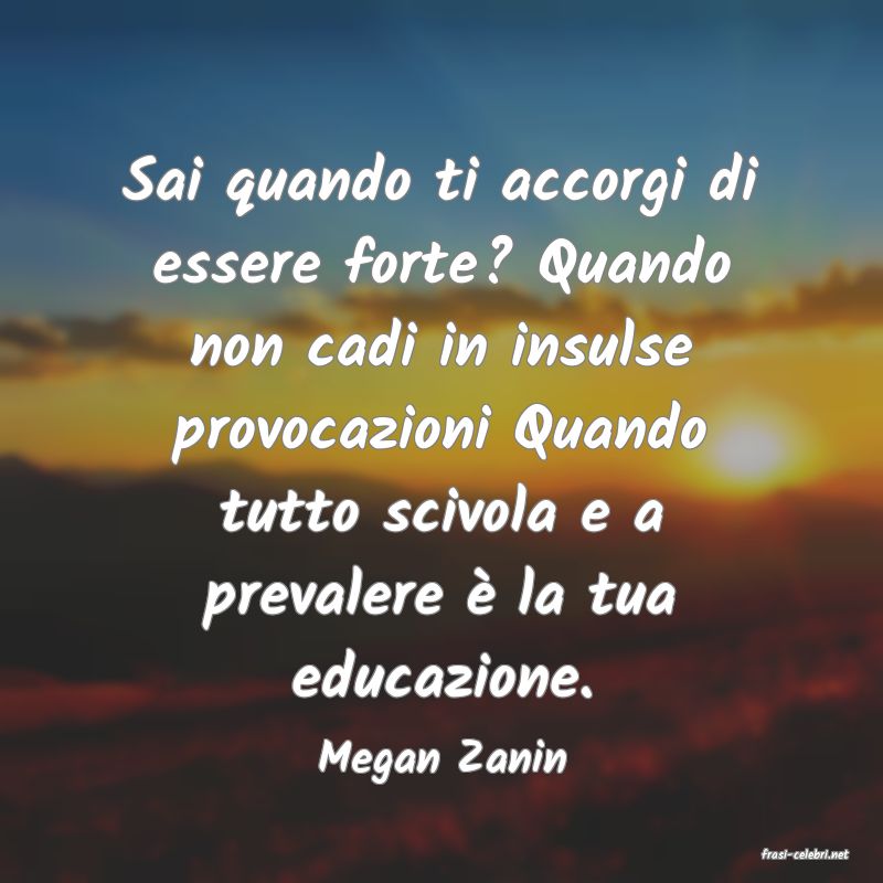 frasi di  Megan Zanin
