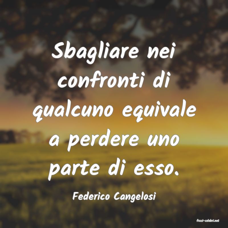 frasi di  Federico Cangelosi
