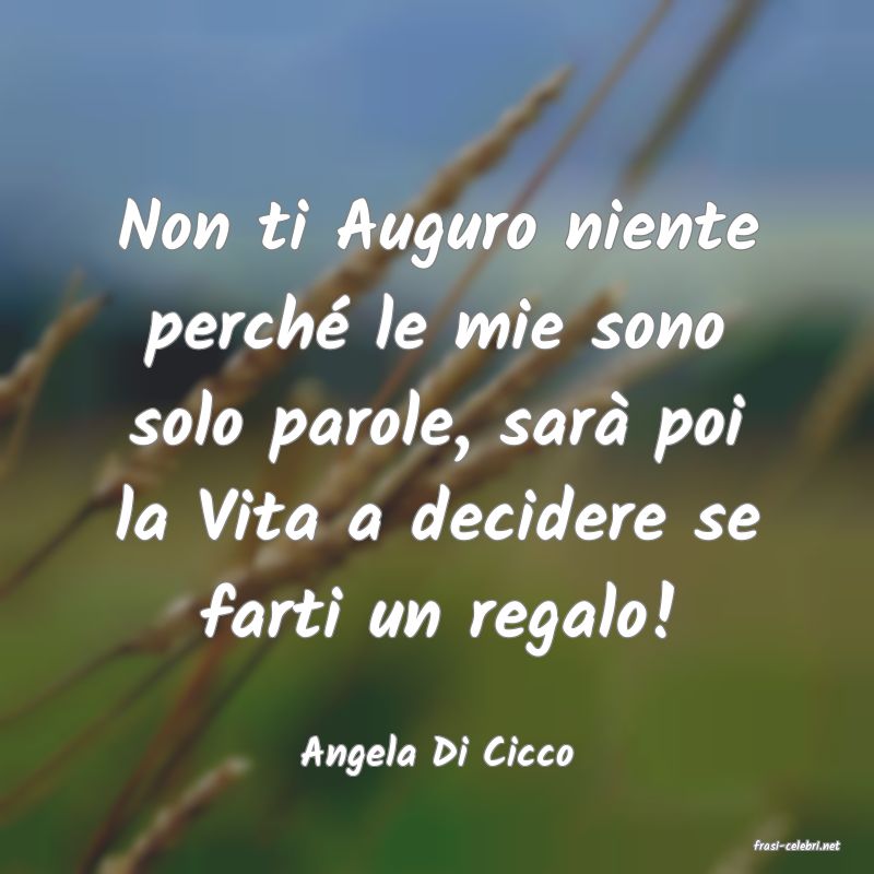 frasi di  Angela Di Cicco

