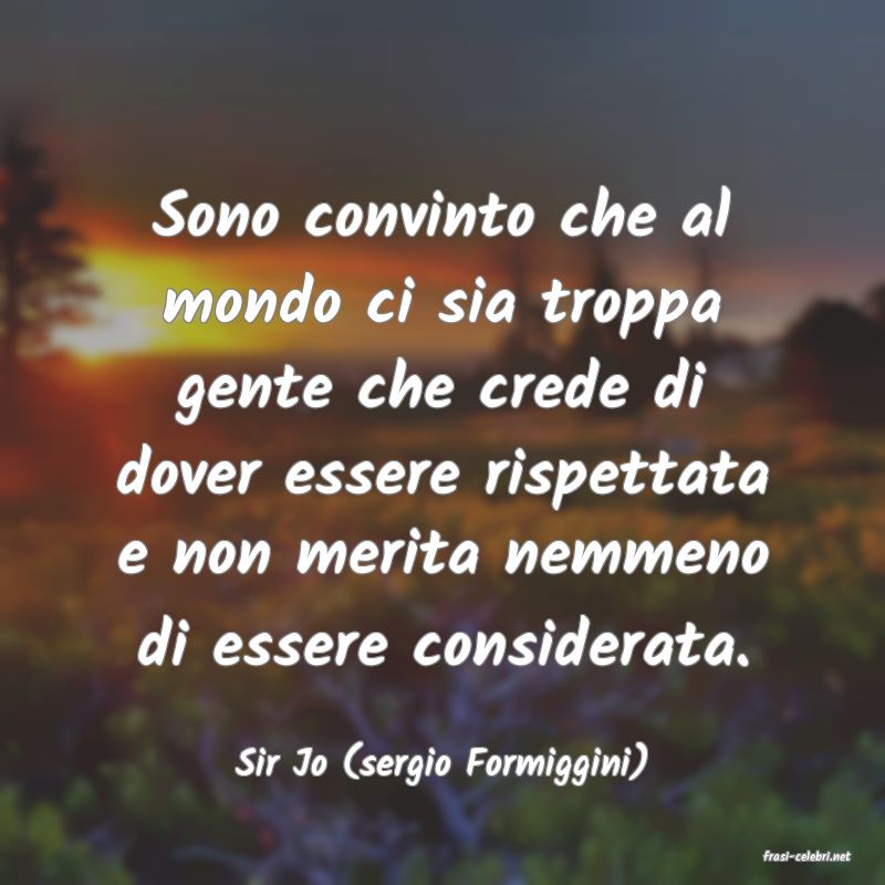 frasi di  Sir Jo (sergio Formiggini)
