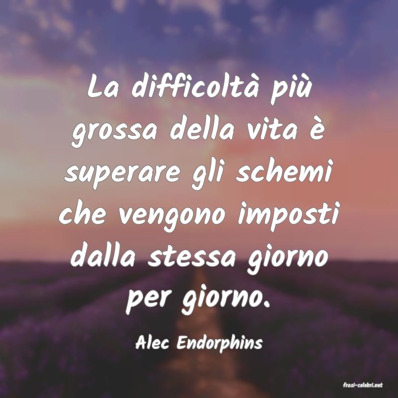 frasi di  Alec Endorphins
