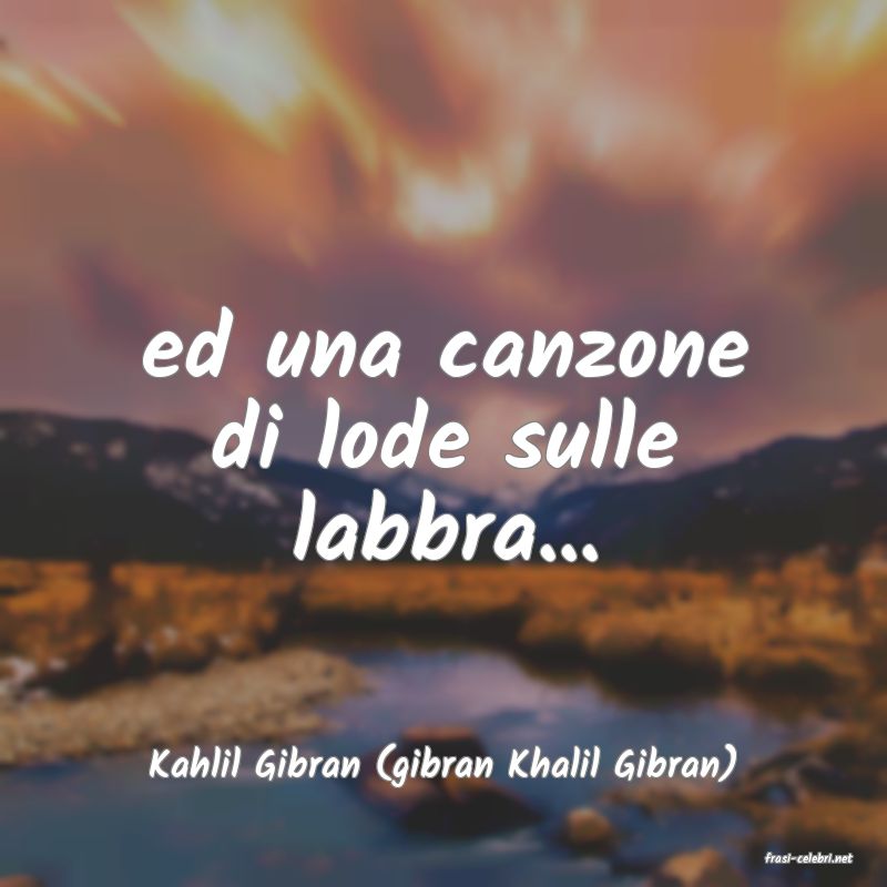 frasi di  Kahlil Gibran (gibran Khalil Gibran)

