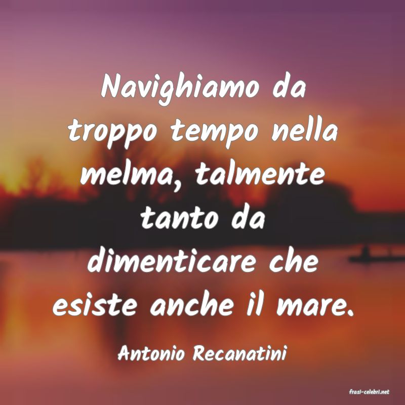 frasi di  Antonio Recanatini
