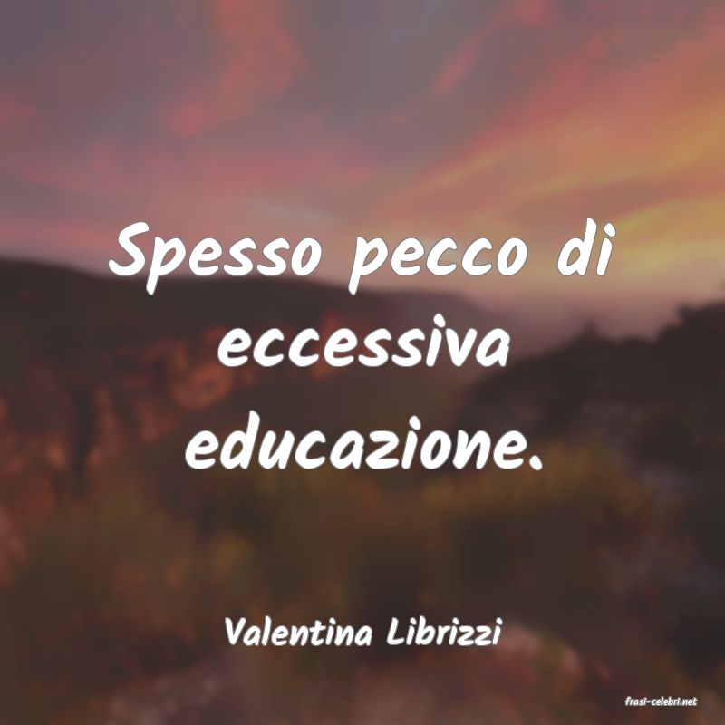 frasi di  Valentina Librizzi
