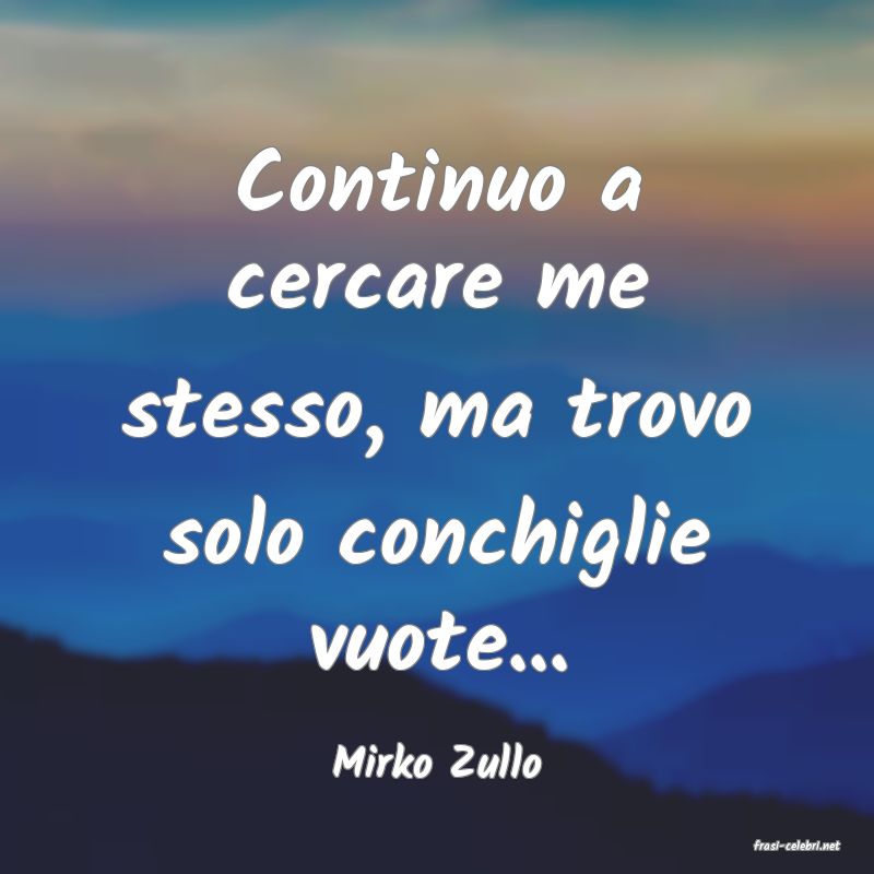 frasi di  Mirko Zullo
