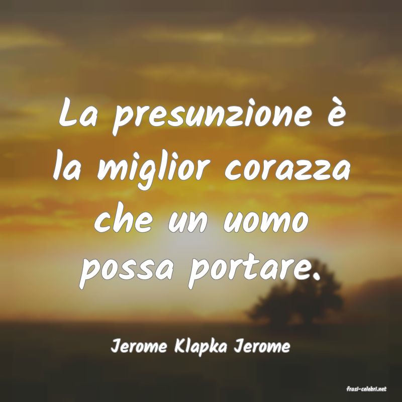 frasi di  Jerome Klapka Jerome
