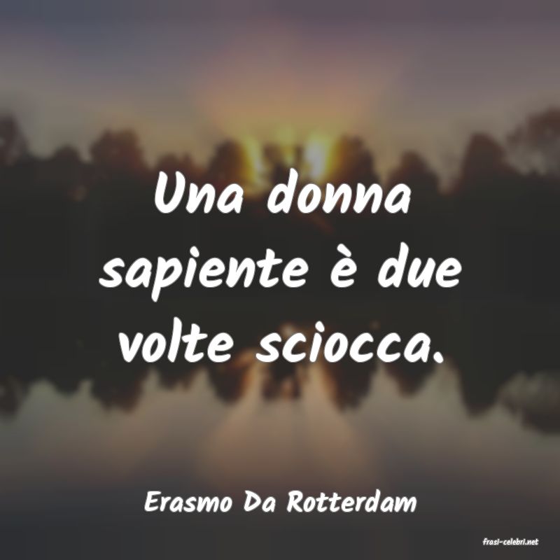 frasi di Erasmo Da Rotterdam