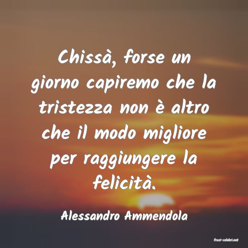 frasi di  Alessandro Ammendola
