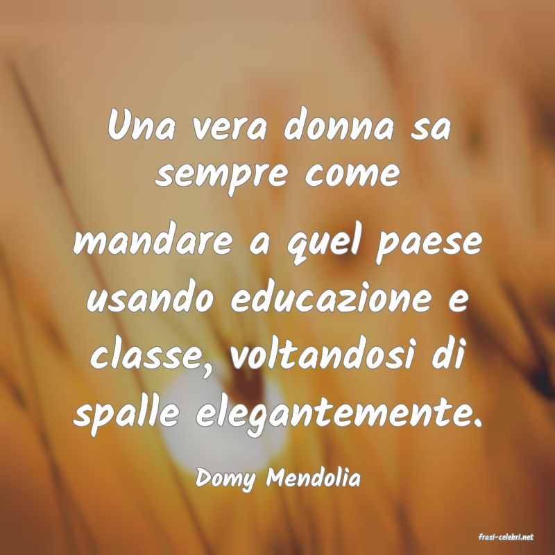 frasi di  Domy Mendolia
