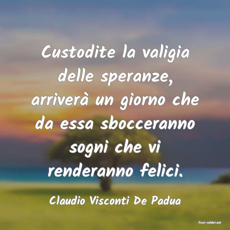 frasi di  Claudio Visconti De Padua
