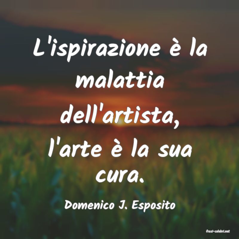 frasi di  Domenico J. Esposito
