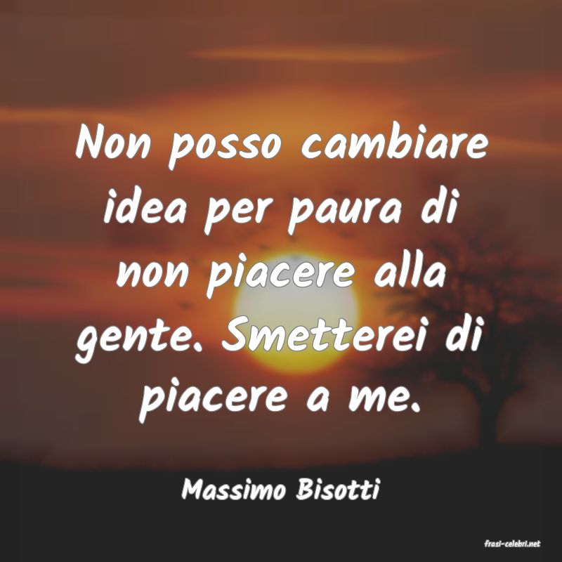 frasi di  Massimo Bisotti
