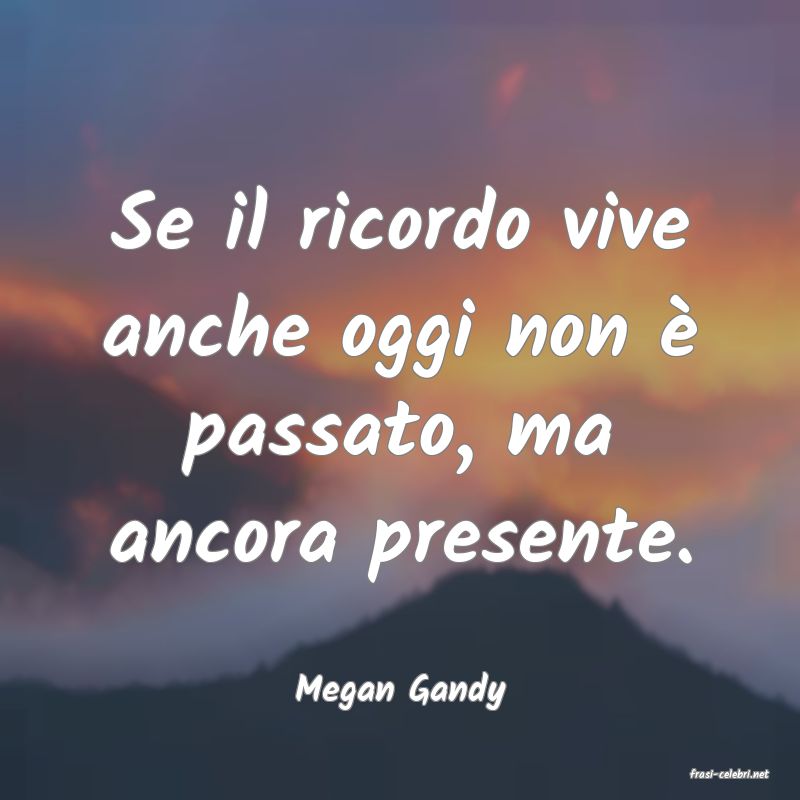 frasi di  Megan Gandy
