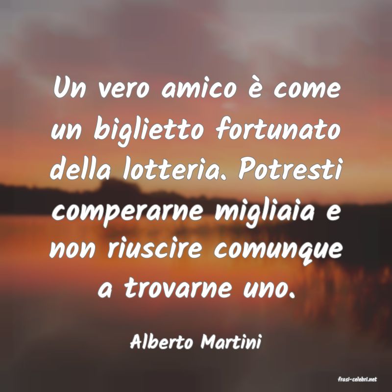 frasi di  Alberto Martini

