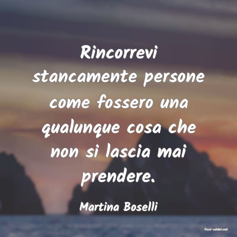 frasi di  Martina Boselli
